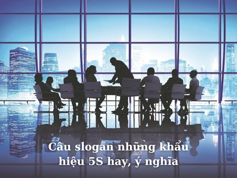 Câu slogan những khẩu hiệu 5S hay, ý nghĩa